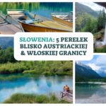 Słowenia, 5 perełek blisko austriackiej granicy